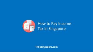 How to Pay Income Tax in Singapore