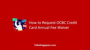 How to Request OCBC Credit Card Annual Fee Waiver